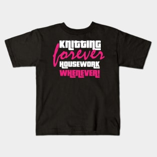 Knitting Forever, Housework Whenever - Funny Knitting Quotes Kids T-Shirt